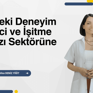 Mesleki Deneyim Süreci ve İşitme Cihazı Sektörüne Giriş
